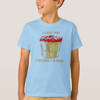 I Love You a Bushel and a Peck T-Shirt