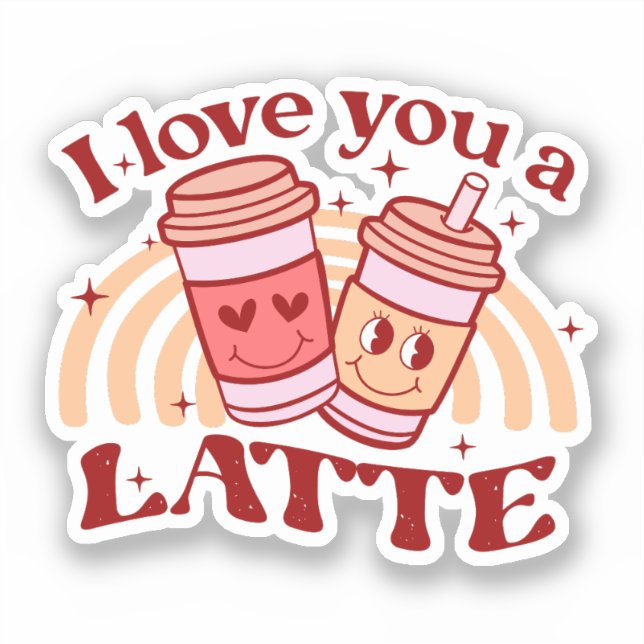 I Love You A Latte (Front)