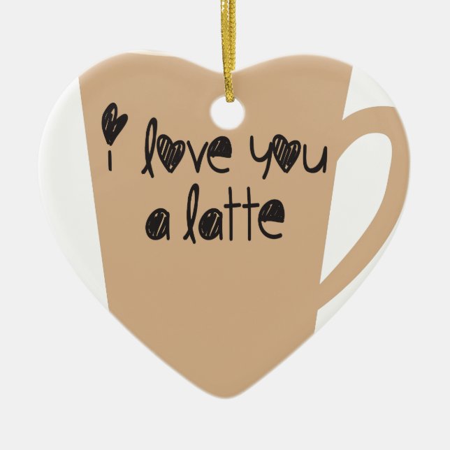 I love you a latte ceramic ornament (Front)