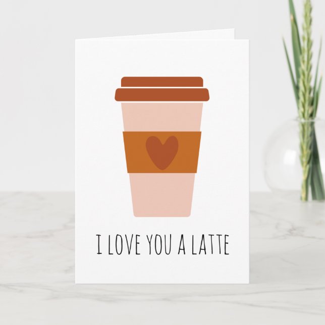 i love you a latte coffee funny i love you cards (Front)