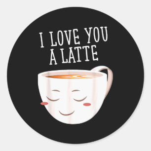 I Love You A Latte Funny Coffee Love Valentines Classic Round Sticker