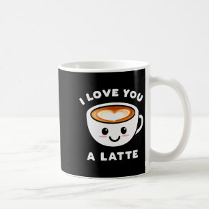 I Love You A Latte Funny Cute Coffee Heart Valenti Mug