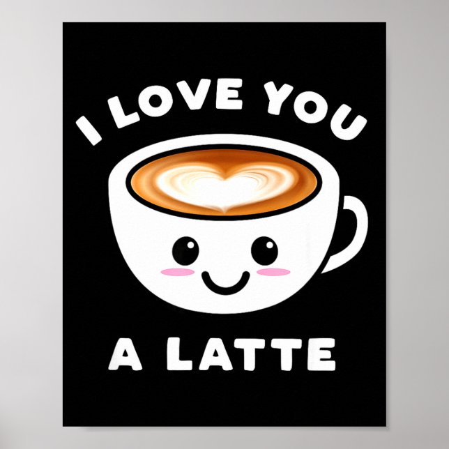 I Love You A Latte Funny Cute Coffee Heart Valenti Poster (Front)