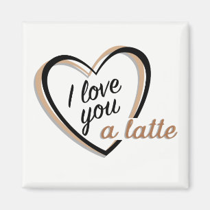 I love you a latte   Magnet