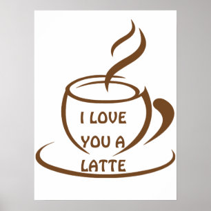 I Love you a latte romantic funny design Poster