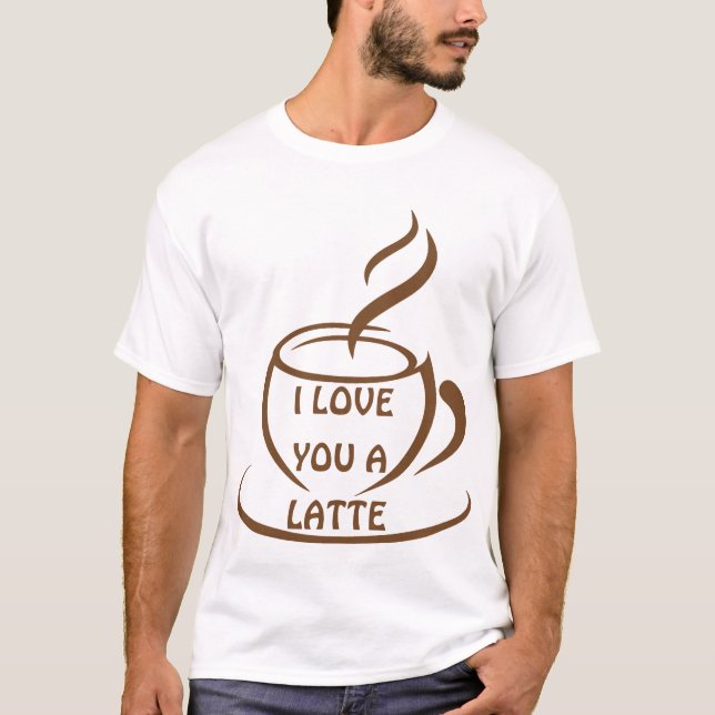 I Love you a latte romantic funny design T-Shirt (Front)