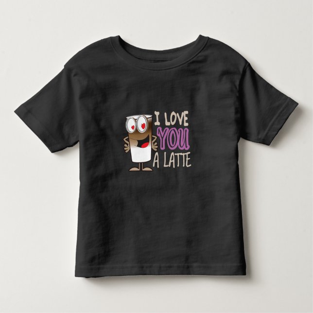 I Love You a Latte Toddler T-Shirt (Front)