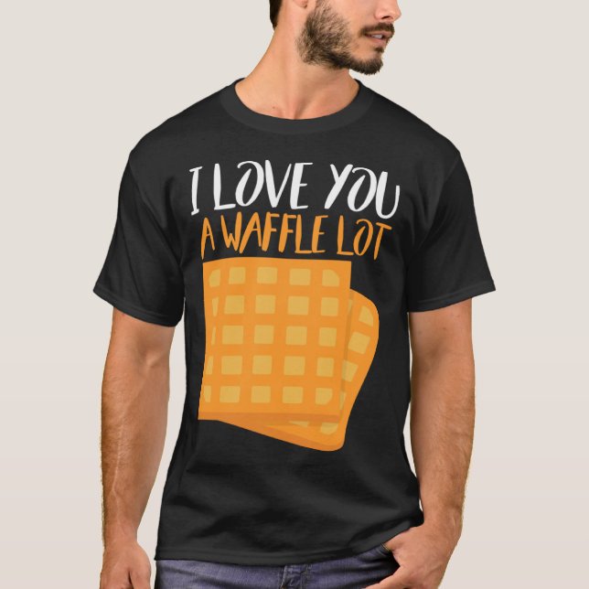 I Love You A Waffle Lot T-Shirt (Front)