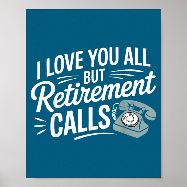 I Love You All But Retirement Calls Funny Retireme Poster (Front)