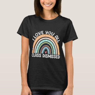I Love You All Cl Dismissed Last Day Of School T-Shirt
