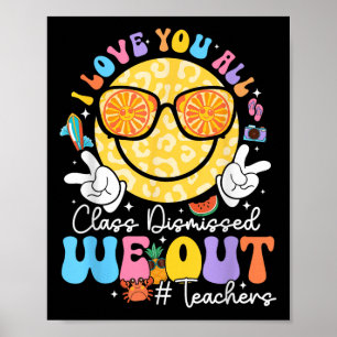 I Love You All Cl Dismissed Last Day Of School Tea Poster