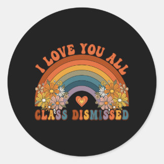 I Love You All Cl Dismissed Teacher Groovy Rainbow Classic Round Sticker