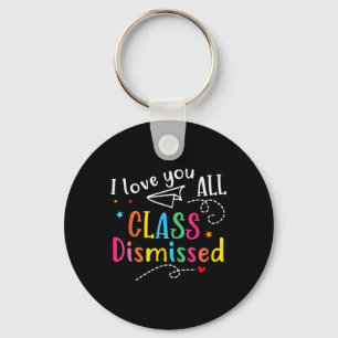 I Love You All Cl Dismissed Teacher Last Day Of Sc Key Ring