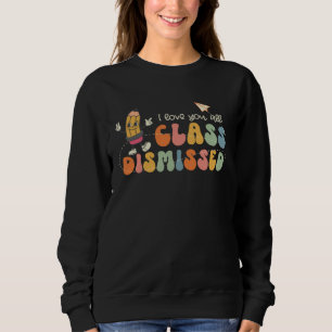 I Love You All Class Dismissed Groovy Teacher Kids Sweatshirt