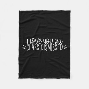 I Love You All Class Dismissed Happy Last Day Of S Fleece Blanket