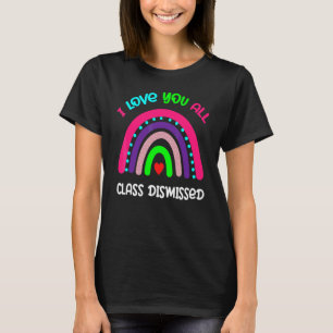 I Love You All Class Dismissed Last Day Of Schoo T-Shirt
