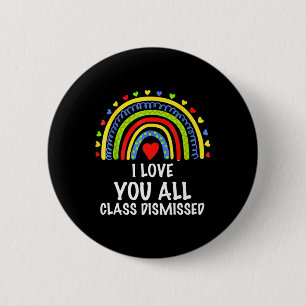 I Love You All Class Dismissed Last Day Of School 6 Cm Round Badge
