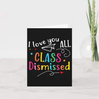 I Love You All Class Dismissed Last Day Of School Card