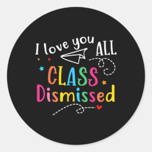 I Love You All Class Dismissed Last Day Of School Classic Round Sticker
