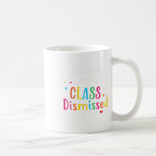 I Love You All Class Dismissed Last Day Of School  Coffee Mug
