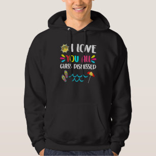 I Love You All Class Dismissed Last Day Of School Hoodie