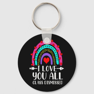 I Love You All Class Dismissed Last Day Of School Key Ring