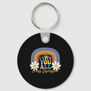 I Love You All Class Dismissed Last Day Of School Key Ring