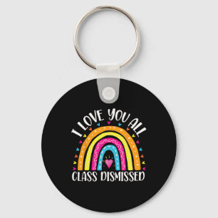 I Love You All Class Dismissed Last Day Of School Key Ring