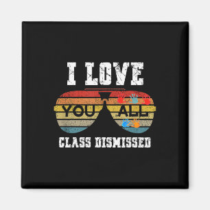 I Love You All Class Dismissed Last Day Of School Magnet