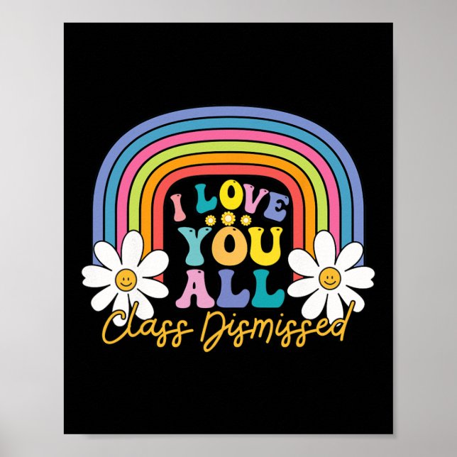 I Love You All Class Dismissed Last Day Of School  Poster (Front)