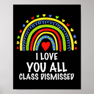 I Love You All Class Dismissed Last Day Of School Poster