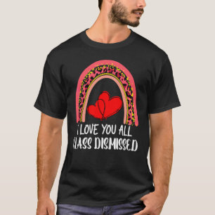 I Love You All Class Dismissed Last Day Of School T-Shirt