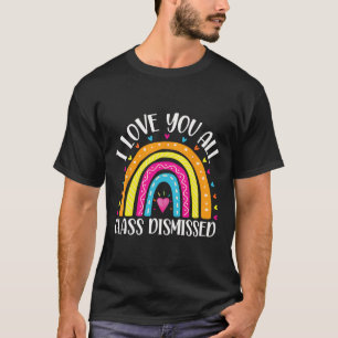 I Love You All Class Dismissed Last Day Of School T-Shirt