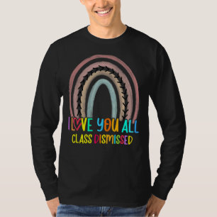 I Love You All Class Dismissed Last Day Of School  T-Shirt