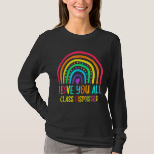 I Love You All Class Dismissed Last Day Of School  T-Shirt