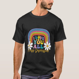I Love You All Class Dismissed Last Day Of School T-Shirt