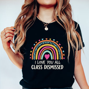 I Love You All Class Dismissed, School's End  T-Shirt