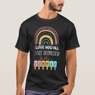 I Love You All Class Dismissed Teacher Hello Summe T-Shirt
