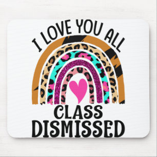 I Love You All Class Dismissed Teacher Last Day Mouse Pad