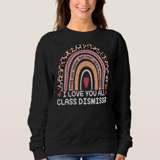 I Love You All Class Dismissed Teacher Last Day Of Sweatshirt