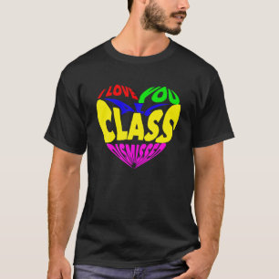 I Love You All Class Dismissed Teacher Last Day Of T-Shirt