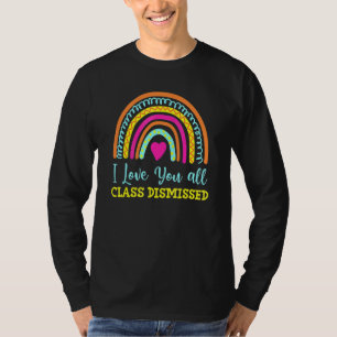 I Love You All Class Dismissed Teacher Last Day Of T-Shirt