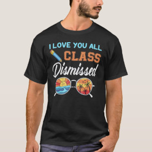 I Love You All Class Dismissed Teacher School Gra T-Shirt
