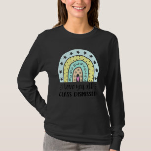 I Love You All Class Dismissed Teacher Summer 1 T-Shirt