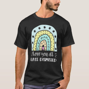 I Love You All Class Dismissed Teacher Summer 1 T-Shirt