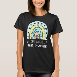 I Love You All Class Dismissed Teacher Summer 1 T-Shirt