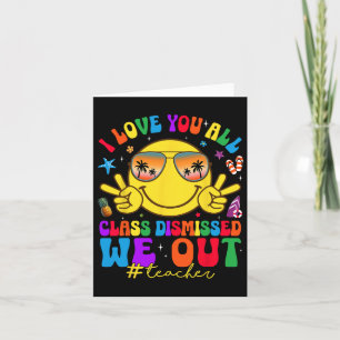 I Love You All Class Dismissed Teachers Last Day O Card