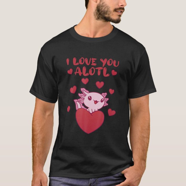 I Love You Alotl Axolotl Valentine's Day Heart Axo T-Shirt (Front)