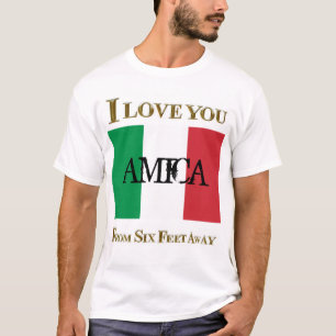I LOVE YOU AMICA FROM SIX FEET AWAY T-Shirt