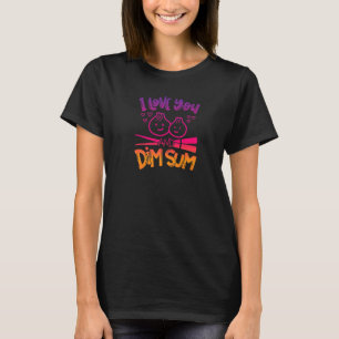 I Love You And Dim Sum Funny Chinese Food Dumpling T-Shirt